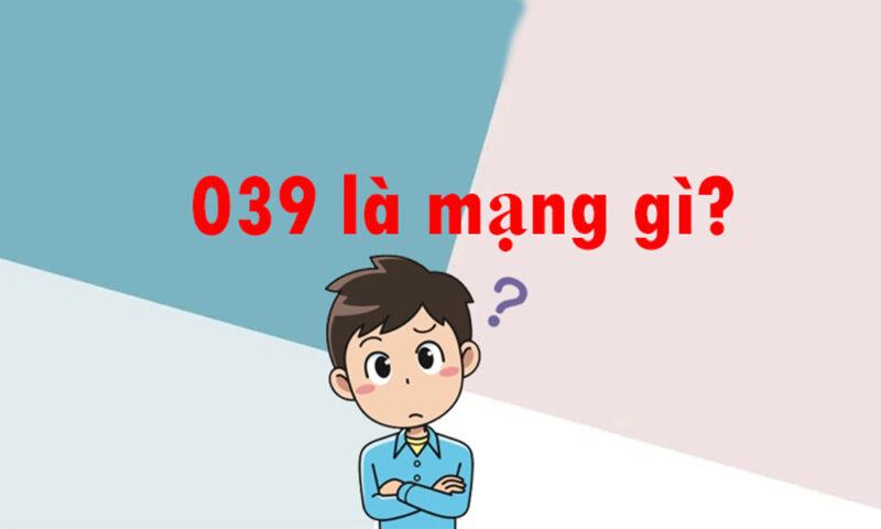 039 là mạng gì? Cách chọn SIM đúng số đẹp, hợp phong thủy 039 là mạng gì? Cách chọn SIM đúng số đẹp, hợp phong thủy