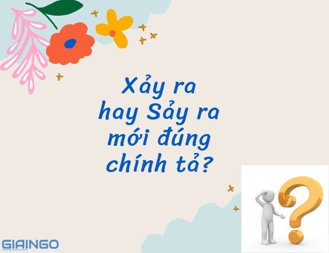 Xảy ra hay sảy ra? 6 mẹo khắc phục lỗi chính tả tiếng Việt