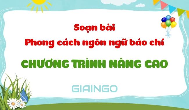 Soạn bài Phong cách ngôn ngữ báo chí ngữ văn 11 ngắn nhất Soạn bài phong cách ngôn ngữ báo chí