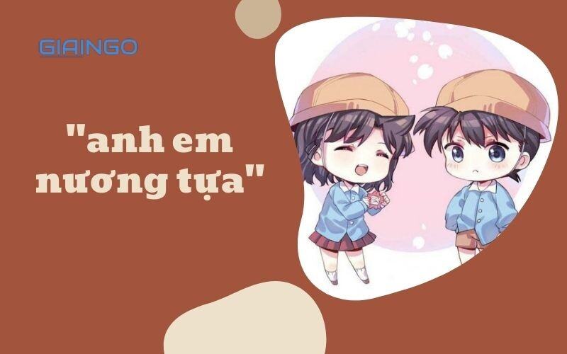 Anh em nương tựa là gì? Từ khóa hot nhất MXH hôm nay