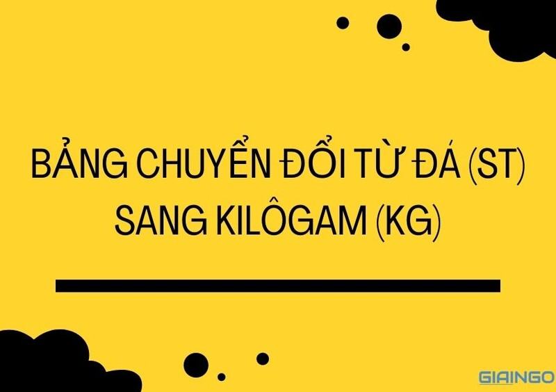 3st là gì? 3st bằng bao nhiêu kg? Bảng chuyển đổi st Bảng chuyển đổi từ Đá (st) sang Kilôgam (kg)