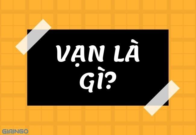 1 vạn là bao nhiêu? 1 vạn bao nhiêu số 0? Giải ngố cùng GiaiNgo