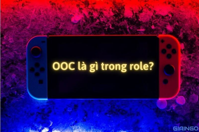 OOC là gì trong role? Ý nghĩa của OOC mới nhất