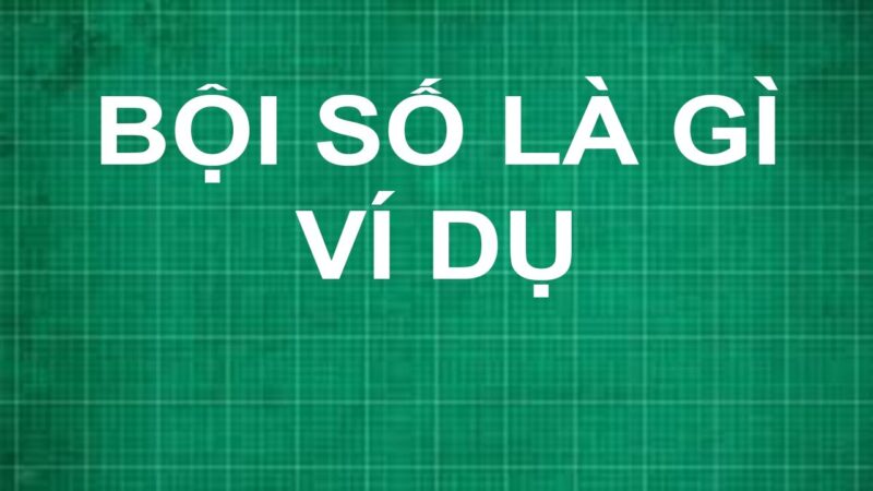 Bội số là gì