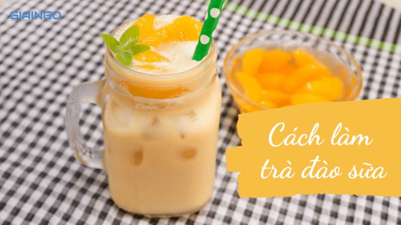 Cách làm trà đào? Cách làm trà đào ngon chuẩn vị tại nhà Cách làm trà đào?