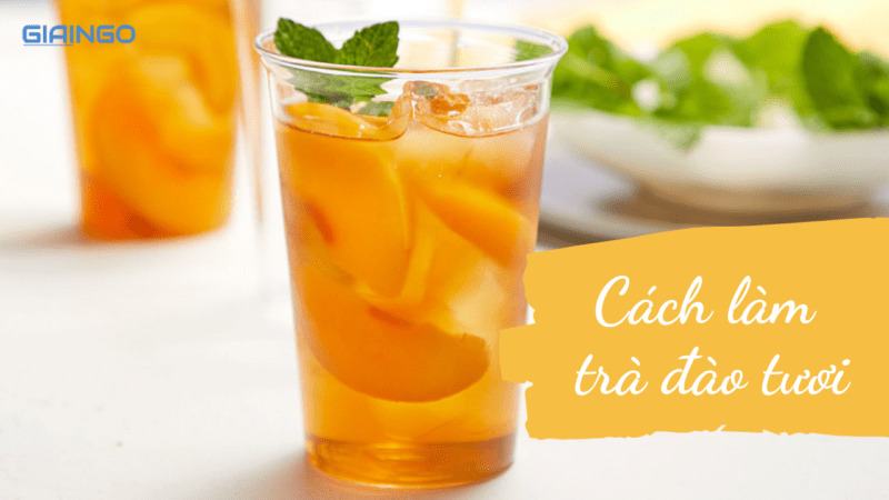 Cách làm trà đào? Cách làm trà đào ngon chuẩn vị tại nhà Cách làm trà đào?