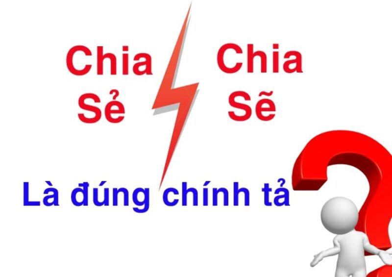 Chia sẻ hay chia sẽ mới là từ đúng chính tả? Hãy phân biệt