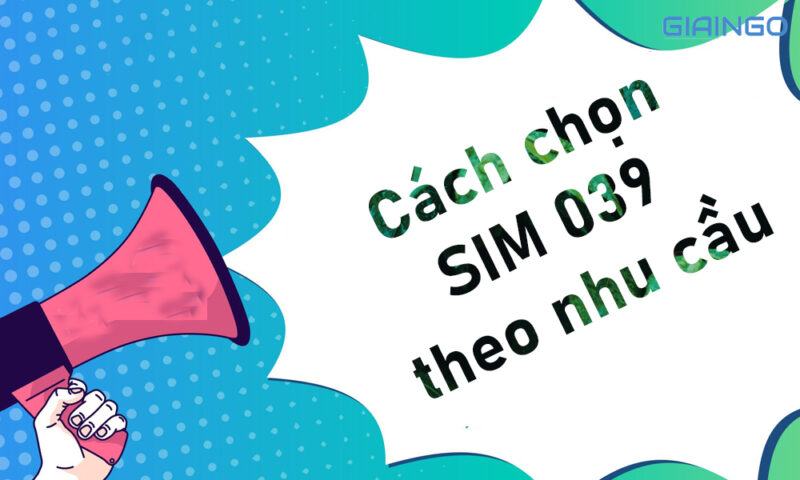 039 là mạng gì? Cách chọn SIM đúng số đẹp, hợp phong thủy Cách chọn SIM 039 theo nhu cầu
