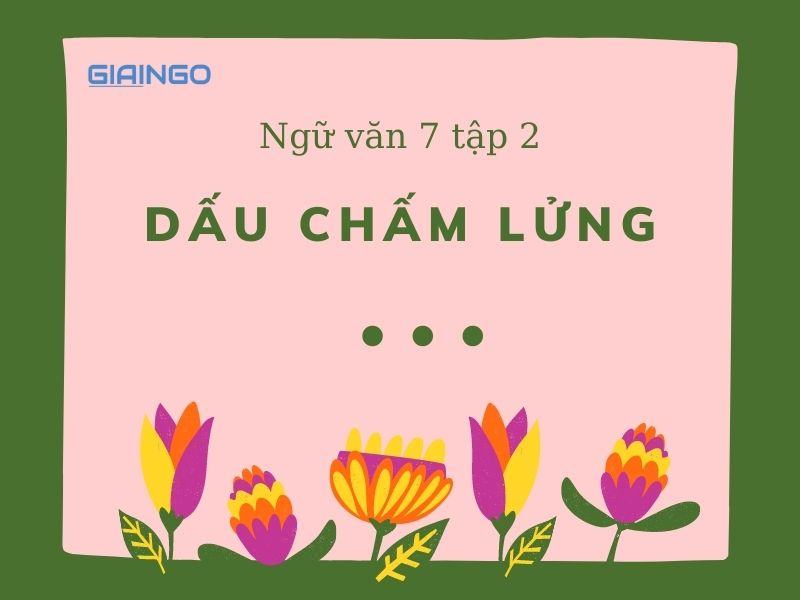 Soạn bài dấu chấm lửng và dấu chấm phẩy – Ngữ văn 7 tập 2 Soạn bài dấu chấm lửng và dấu chấm phẩy – Ngữ văn 7 tập 2