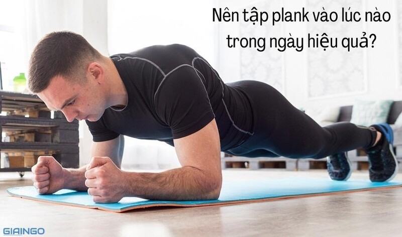 nen-tap-plank-vao-luc-nao-trong-ngay-hieu-qua