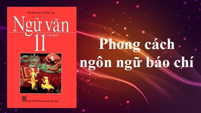 Soạn bài Phong cách ngôn ngữ báo chí ngữ văn 11 ngắn nhất Soạn bài Phong cách ngôn ngữ báo chí ngữ văn 11 ngắn nhất